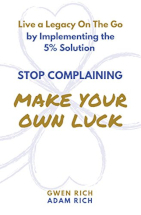 Book cover for Stop Complaining Make Your Own Luck by Gwen and Adam Rich
